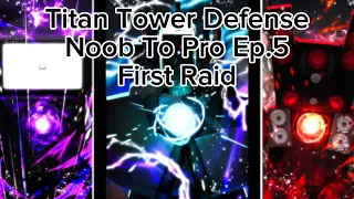 Titan Tower Defense Noob To Pro Ep.5: First Raid