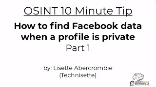 10 Minute Tip: How to find Facebook data when a profile is private