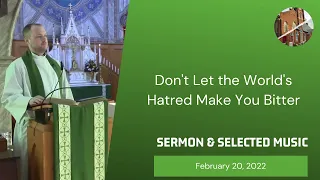 Don't Let the World's Hatred Make You Bitter: Sermon & Selected Music from 2/20/2022