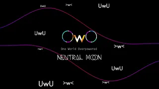 One World Overpowered (OwO) - Neutral Moon [From VOEZ]