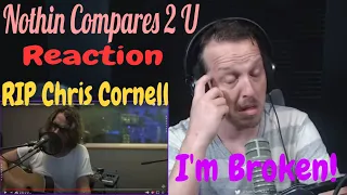 [First Ever Reaction] Chris Cornell - Nothing Compares 2 U [ I feel broken inside]