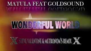 Matula feat Goldsound - Wonderful World (Steve Valentine & Metronom's Remix)