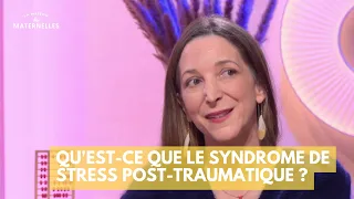 Qu'est-ce que le syndrome de stress post-traumatique ? - La Maison des maternelles #LMDM