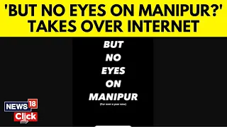 All Eyes On Trend Highlights Global Issues, But But No Eyes On Manipur Gains Traction in India- N18V