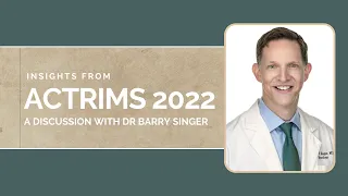 Multiple Sclerosis Research: ACTRIMS 2022 Update with Dr Barry Singer