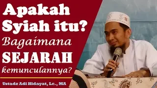 Apakah Syiah itu? Bagaimana Sejarah kemunculannya? - Ustadz Adi Hidayat, Lc., MA