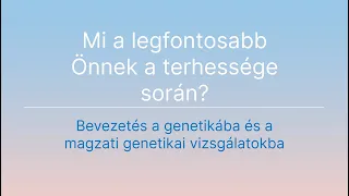 Bevezetés a genetikába és a magzati genetikai vizsgálatokba