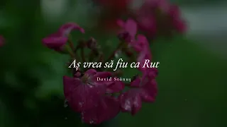 David Stănuș | Aș vrea să fiu ca Rut