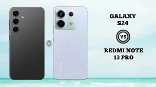 Samsung Galaxy S24 Vs Xiaomi Redmi Note 13 Pro