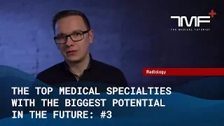Top Medical Specialties of the Future: #3 Radiology - The Medical Futurist