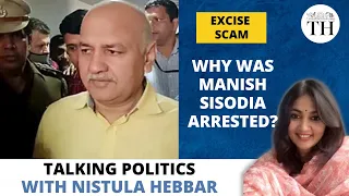 Why was Delhi's former deputy CM Manish Sisodia arrested? | Talking Politics with Nistula Hebbar