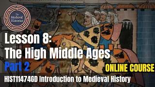 The High Middle Ages (Part 2) - Lesson #8 of Introduction to Medieval History |  Online Course