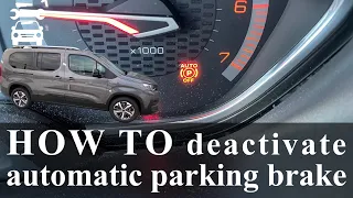 How to deactivate automatic parking brake-PEUGEOT RIFTER/CITROEN BERLINGO/OPEL COMBO/TOYOTA PROACE C