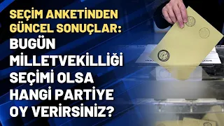 SEÇİM ANKETİNDEN GÜNCEL SONUÇLAR: Bugün milletvekilliği seçimi olsa hangi partiye oy verirsiniz?