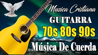 MUSICA CRISTIANA CON GUITARRA 70s 80s 90s - BENDICE TU VIDA CON ESTAS ALABANZAS LLENAS DE PODER