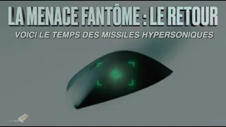 LA MENACE FANTÔME : LES MISSILES HYPERSONIQUES