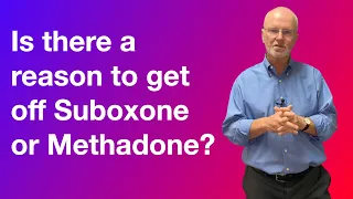 Is there a reason to get off Suboxone or Methadone?