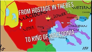 Philip II - 01 | From Hostage in Thebes to King of Macedonia