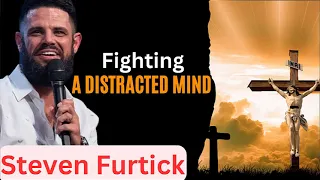Fighting A Distracted Mind  _  Stevens Furtick