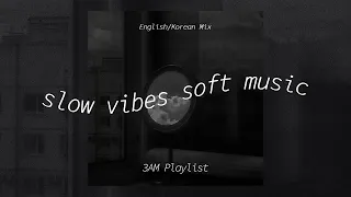 [𝙥𝙡𝙖𝙮𝙡𝙞𝙨𝙩] slow vibes soft music | chill songs play at 3AM | sleep study music | ENG/K R&B