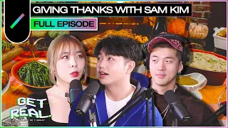 Giving Thanks with Sam Kim | GET REAL Ep. #22