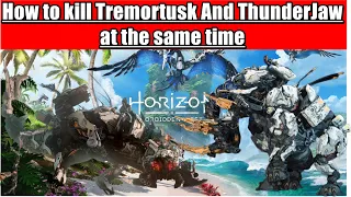 How to Kill ThunderJaw and Tremortusk At the Same time - Horizon Forbidden West guide