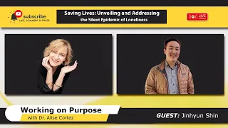 Saving Lives: Unveiling and Addressing the Silent Epidemic of Loneliness (Working on Purpose)