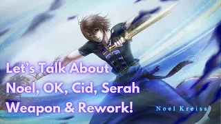 So many units at once! Let's Talk About: OK, Serah, Cid, Noel Weapon and Rework! [DFFOO GL]