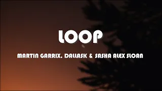 Martin Garrix, DallasK & Sasha Alex Sloan - Loop (Lyrics)