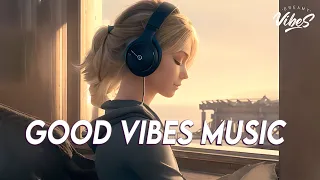 Good Vibes Music ðŸŒ» Top 100 Chill Out Songs Playlist | New Tiktok Songs With Lyrics