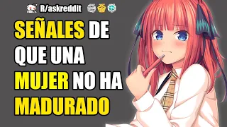 ¿Señales de que una MUJER no ha MADURADO? - Preguntas de Reddit.