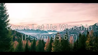 Come, Let Us Worship (Psalm 95:6,7) With Lyrics - Fernando Ortega