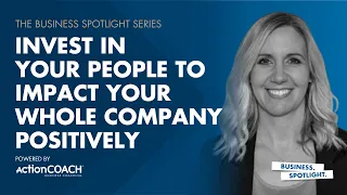 INVEST IN YOUR PEOPLE TO IMPACT YOUR WHOLE COMPANY | With Charlotte Pitts | The Business Spotlight