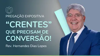 "CRENTES" QUE PRECISAM DE CONVERSÃO! | Rev. Hernandes Dias Lopes | IPP