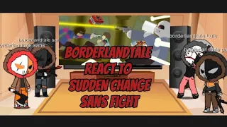 Borderlandtale react to sudden change sans fight| Gacha Club