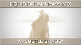 ► Liquid Drum & Bass Mix - "A Subtle Shade" - March 2021