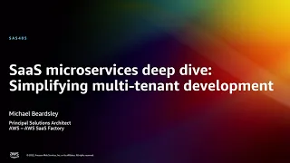 AWS re:Invent 2022 - SaaS microservices deep dive: Simplifying multi-tenant development (SAS405)