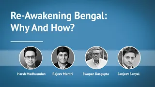 How To Re-Awaken Bengal? Sanjeev Sanyal, Swapan Dasgupta, Harsh Madhusudan And Rajeev Mantri Discuss