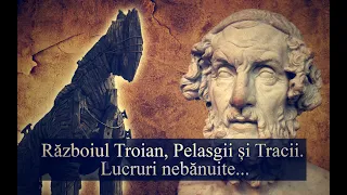 Războiul Troian, Pelasgii și Tracii. Lucruri nebănuite...