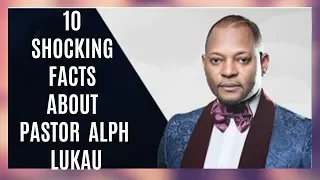 10 AMAZING FACTS ABOUT PASTOR ALPH LUKAU| CHRISTIAN MOTIVATION 2019