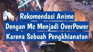 6 Rekomendasi Anime Dengan Mc Menjadi OverPower Karena Sebuah Pengkhianatan | @ikiku.anime