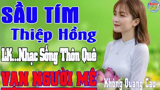 SẦU TÍM THIỆP HỒNG ➤LK NHẠC SỐNG THÔN QUÊ VẠN NGƯỜI MÊ TOÀN BÀI HAY - KHÔNG QUẢNG CÁO