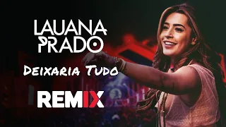Lauana Prado - Deixaria Tudo | Sertanejo Remix | By. William Mix