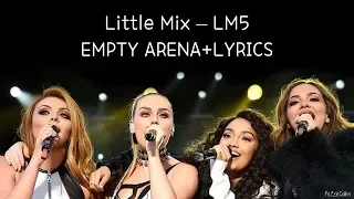 Little Mix- LM5 EMPTY ARENA (LYRICS)