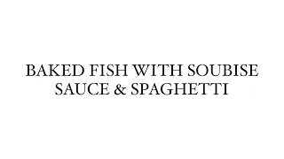 Baked Fish with Soubise Sauce & Spaghetti