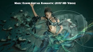 Marc Eliow-Guitar Romantic (2017 HD Video)