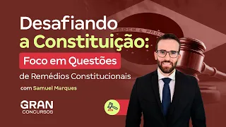 Desafiando a Constituição: Foco em Questões de Remédios Constitucionais com Samuel Marques