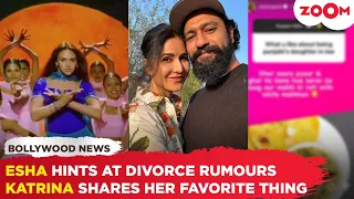 Esha DROPS hint about divorce | Katrina Kaif SHARES best thing about being a Punjabi daughter-in-law