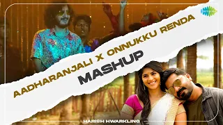 Aadharanjali X Onnukku Renda - Mashup | Romancham | Sushin Shyam, Hiphop Tamizha | Harish Hwarkling