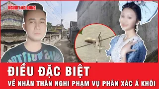 Nhân thân nghi phạm Tạ Duy Khanh trong vụ p.h.â.n x.á.c Á khôi có gì đặc biệt?